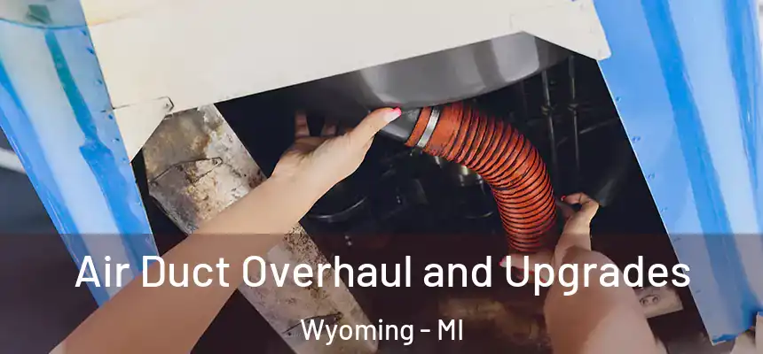 Air Duct Overhaul and Upgrades Wyoming - MI