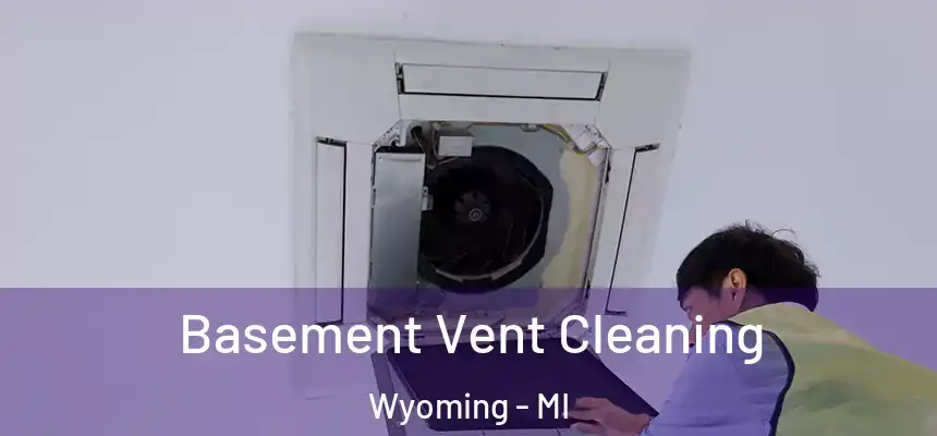 Basement Vent Cleaning Wyoming - MI