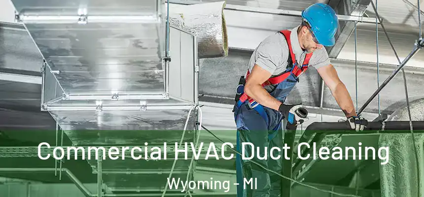 Commercial HVAC Duct Cleaning Wyoming - MI
