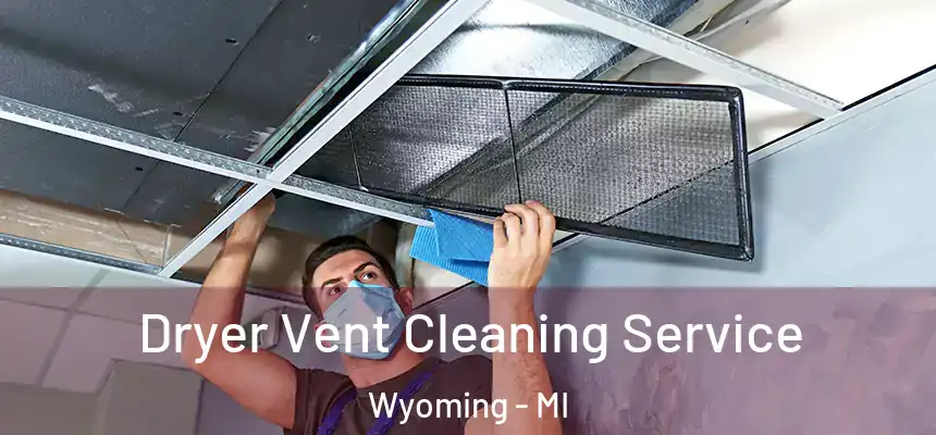 Dryer Vent Cleaning Service Wyoming - MI