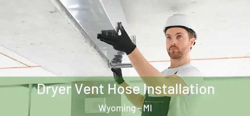 Dryer Vent Hose Installation Wyoming - MI