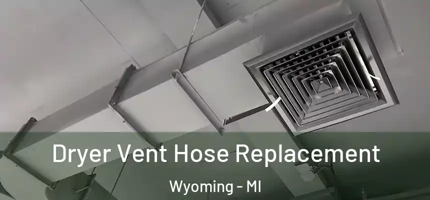 Dryer Vent Hose Replacement Wyoming - MI