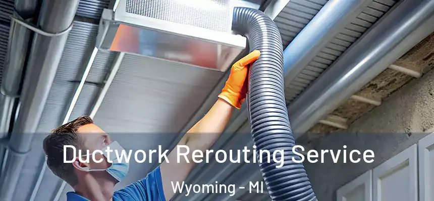 Ductwork Rerouting Service Wyoming - MI