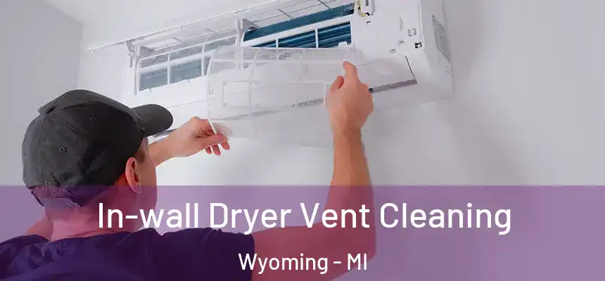  In-wall Dryer Vent Cleaning Wyoming - MI