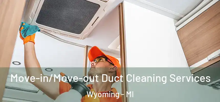 Move-in/Move-out Duct Cleaning Services Wyoming - MI