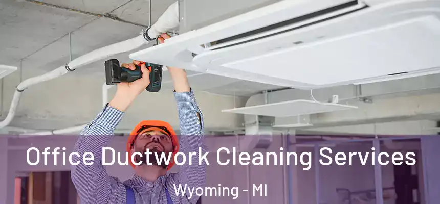 Office Ductwork Cleaning Services Wyoming - MI