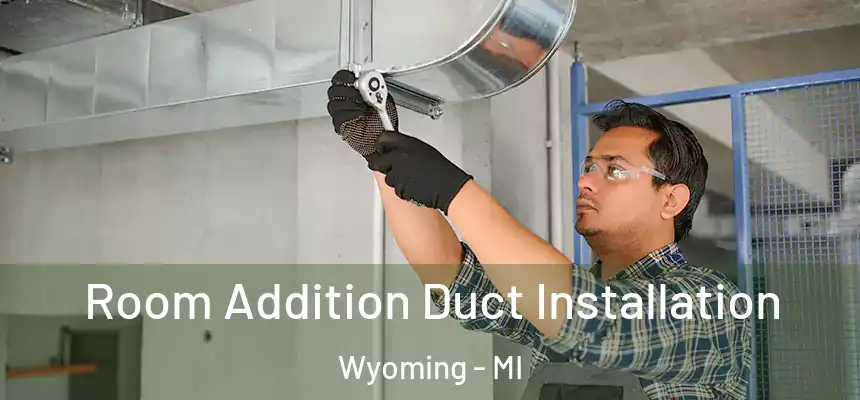 Room Addition Duct Installation Wyoming - MI